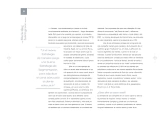 8




Intelligence Review
Marketing
                               >> canales, cuya rentabilidad por cliente no ha sido             celuloide. Las propuestas de valor eran diferentes. El cine
                               minuciosamente analizada, sino tampoco… llegar demasiado         ofrece el componente “salir fuera de casa” y diferencia
                               tarde. Es lo que le ha sucedido, por ejemplo, a la industria     claramente su propuesta de valor frente a la del vídeo o del
                               discográfica con el auge de las descargas de música P2P. El      DVD. La música descargada de Internet tiene una propuesta
                               sector no ha sabido reaccionar a tiempo para frenar un           de valor claramente superior a la adquirida en un CD.
    The




                               fenómeno que parece ya incontenible y que está erosionando              Una de las principales ventajas de la migración de
                                                    gravemente los márgenes de toda una         una compañía hacia nuevos canales y de la creación de un
                                                    industria. Apple, con su servicio iTunes,   auténtico grupo “multicanal” es, sin duda, la afloración de
                         “Una buena                 ha actuado con mayor acierto que las        nuevos segmentos de clientes, cuando no de todo un
                         Estrategia                 propias compañías del gremio, ancladas      mercado. Cuando la mítica Avon, famosa por ese peculiar

                      de Canales exige              en modelos de distribución, cuyos           canal de distribución formado por medio millón de miembros
                                                    costes pesan seriamente sobre el precio     de una poderosísima Fuerza de Ventas, decidió lanzarse a
                         una buena                  final de los CDs.                           vender en pequeños kioscos en los “malls” norteamericanos,
                        Estrategia de                       Éste es un claro ejemplo de         su sorpresa fue mayúscula. El 90% de los clientes que

                       Segmentación,                cómo un sector debe enfrentarse no ya       adquirieron productos en sus nuevos espacios físicos jamás
                                                    a la aparición de un nuevo canal, ante el   habían comprado cosmética de Avon por venta a domicilio.
                       para adjudicar               que debe plantearse estrategias de          Prueba de que nuevos canales hacen aflorar nuevos
                      el canal adecuado             complementariedad con los actuales o        segmentos, cuando no auténticos “océanos azules”, como

                          al cliente                de sustitución, sino directamente, de       demuestra el éxito planetario de eBay y sus subastas
                                                    reinvención de todo un modelo. Sin          “online” o del éxito en venta telefónica de la aseguradora
                         adecuado”                  embargo, un nuevo canal no debe             Direct Line, en el Reino Unido.
                                                    suponer, por fuerza, una amenaza, sino
                               también una oportunidad. La clave está en la propuesta de        ¿Cómo abrir un nuevo canal?
                               valor que el nuevo canal aporte. Si es diferente, varios         La entrada de una compañía en un nuevo canal no sólo es
                               canales podrán convivir. Si es claramente superior, el reto      la promesa de mayores ventas. Implica un desafío
                               será más complicado. Primero la televisión y, más tarde, el      tremendamente complejo y puede ser una fuente de
                               vídeo se vieron como una clara amenaza al cine. El tiempo        conflictos, cuando no un auténtico quebradero de cabeza.
                               ha revelado que, al contrario, beneficiaron a la industria del   Surgirán resistencias al cambio dentro y fuera de la
 