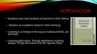 INTRODUCTION
• Students have had hundreds of teachers in their lifetime.
• Teachers on a patterns implicit in their teachi...