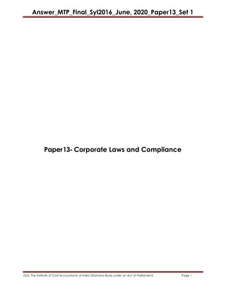 Answer_MTP_Final_Syl2016_June, 2020_Paper13_Set 1
DoS, The Institute of Cost Accountants of India (Statutory Body under an Act of Parliament) Page 1
Paper13- Corporate Laws and Compliance
 