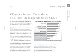 13
Nº 14                                                                                                                       Facts & Figures




                                                                                                                                                                                    The
                                                                                                                                                                         Intelligence Review
                                                                                                                                                                         Marketing
Clientes e innovación se sitúan
en el “top” de la agenda de los CEO's
El 34% cree que el servicio al cliente                             Prioridades en la agenda de los CEO's 2007
es su máxima prioridad estratégica, y                                                    Servicio al cliente                                                    31%

el 27% piensa que es la innovación.                                               Innovación de productos                                                    27%

                                                                            Cumplimiento de la normativa                                                   26%


M       ejorar el servicio al cliente y la innovación dentro de
        la organización son los dos principales desafíos
estratégicos de los CEO's norteamericanos, según revela un
                                                                               Productividad de las ventas

                                                                       Control del rendimiento del negocio                                             23%
                                                                                                                                                           26%




                                                                                    Eficiencia tecnológica                                             23%
estudio de la empresa de análisis IDC. Titulado “The CEO
Agenda 2007”, el estudio pone de manifiesto que un 34%            Optimización de la cadena de suministros                                       19%

de los máximos directivos de Estados Unidos coloca al             Efectividad de la estrategia de Marketing                                     18%
cliente en el centro de su estrategia empresarial, mientras
                                                                           Mejora de la gestión de RR.HH.                                 14%
que un 27% cree que la innovación en productos y servicios
es su gran apuesta estratégica.                                    Rendimiento de las divisiones y tiendas                 6%

   En el “top 5” de los desafíos de los CEO's, se sitúan,                                                      0       5     10      15     20     25      30      35
además, el respeto y cumplimiento de las normativas, la                                                            Fuente: IDC Line of Business Executive Surveys 2007

mejora de la eficacia comercial y el adecuado control del
rendimiento del negocio. El hecho de que clientes e                   Ya en la edición del año pasado, la innovación saltó del
innovación se coloquen como máximas prioridades de los            cuarto al segundo puesto; una posición en la que se ha
líderes empresariales no constituye una gran sorpresa,            mantenido. Los autores del estudio predicen que clientes e
según explica el informe, pues las presiones competitivas se      innovación se mantendrán en lo más alto de la agenda de
han disparado y las compañías saben que el éxito está             los CEO's, pues la competencia impuesta por la
directamente vinculado a estos dos factores.                      globalización es un fenómeno que está lejos de detenerse. l
 