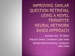 Anirban Sen, IIT Delhi
Manjira Sinha, Conduent Labs India
Sandya Mannarswamy, Conduent
Labs India
 