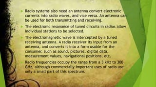  A radio communication system sends signals
by radio. The radio equipment involved in
communication systems includes a
tr...