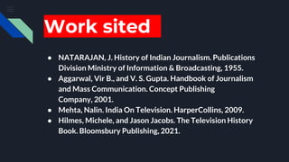 Work sited
● NATARAJAN, J. History of Indian Journalism. Publications
Division Ministry of Information & Broadcasting, 195...