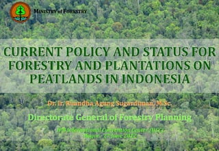 MINISTRY of FORESTRY




        IPB International Convention Center (IICC)
                  Bogor - 27 June 2012
 