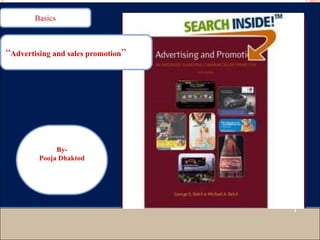 Basics



“Advertising and sales promotion”




              By-
         Pooja Dhaktod




                                    1
 