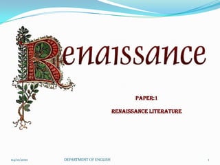 04/10/2010 DEPARTMENT OF ENGLISH 1 PAPER:1 RENAISSANCE LITERATURE 