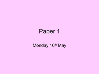 Paper 1 Monday 16 th  May 