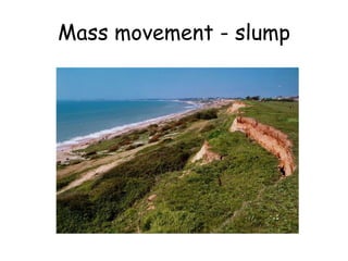 Mass movement - slump
 