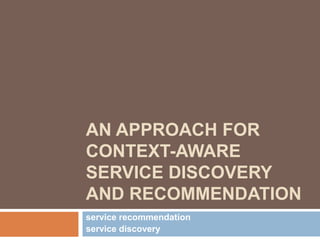An Approach for Context-aware Service Discovery and Recommendation service recommendation service discovery 
