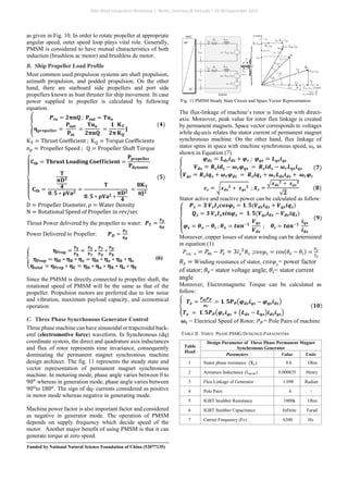 as given in Fig. 10. In order to rotate propeller at appropriate
angular speed, outer speed loop plays vital role. Generally,
PMSM is considered to have mutual characteristics of both
induction (brushless ac motor) and brushless dc motor.
B. Ship Propeller Load Profile
Most common used propulsion systems are shaft propulsion,
azimuth propulsion, and podded propulsion. On the other
hand, there are starboard side propellers and port side
propellers known as boat thruster for ship movement. In case
power supplied to propeller is calculated by following
equation.
�
𝑷𝑷𝒊𝒊𝒊𝒊 = 𝟐𝟐𝟐𝟐𝟐𝟐𝟐𝟐 ; 𝐏𝐏𝐨𝐨𝐨𝐨𝐨𝐨 = 𝐓𝐓𝐮𝐮𝐨𝐨
𝛈𝛈𝒑𝒑𝒑𝒑𝒑𝒑𝒑𝒑𝒑𝒑𝒑𝒑𝒑𝒑𝒑𝒑𝒑𝒑 =
𝐏𝐏𝐨𝐨𝐨𝐨𝐨𝐨
𝐏𝐏𝐢𝐢𝐢𝐢
=
𝐓𝐓𝐮𝐮𝐨𝐨
𝟐𝟐𝟐𝟐𝟐𝟐𝟐𝟐
=
𝟏𝟏
𝟐𝟐𝟐𝟐
𝐊𝐊𝐓𝐓
𝐊𝐊𝐐𝐐
𝐉𝐉
(𝟒𝟒)
KT = Thrust Coefficient ; KQ = Torque Coefficients
np = Propeller Speed ; Q = Propeller Shaft Torque
⎩
⎪
⎪
⎨
⎪
⎪
⎧𝐂𝐂𝐭𝐭𝐭𝐭 = 𝐓𝐓𝐓𝐓𝐓𝐓𝐓𝐓𝐓𝐓𝐓𝐓 𝐋𝐋𝐋𝐋𝐋𝐋𝐋𝐋𝐋𝐋𝐋𝐋𝐋𝐋 𝐂𝐂𝐂𝐂𝐂𝐂𝐂𝐂𝐂𝐂𝐂𝐂𝐂𝐂𝐂𝐂𝐂𝐂𝐂𝐂𝐂𝐂 =
𝐏𝐏𝐩𝐩𝐩𝐩𝐩𝐩𝐩𝐩𝐩𝐩𝐩𝐩𝐩𝐩𝐩𝐩𝐩𝐩
𝐏𝐏𝐝𝐝𝐝𝐝𝐝𝐝𝐝𝐝𝐝𝐝𝐝𝐝𝐝𝐝
𝐂𝐂𝐭𝐭𝐭𝐭 =
𝐓𝐓
𝛑𝛑𝐃𝐃𝟐𝟐
𝟒𝟒
𝟎𝟎. 𝟓𝟓 ∗ 𝛒𝛒𝐕𝐕𝐕𝐕𝟐𝟐
=
𝐓𝐓
𝟎𝟎. 𝟓𝟓 ∗ 𝛒𝛒𝐕𝐕𝐕𝐕𝟐𝟐 ∗
𝛑𝛑𝛑𝛑𝟐𝟐
𝟒𝟒
=
𝟖𝟖𝐊𝐊𝐓𝐓
𝛑𝛑𝛑𝛑𝟐𝟐
(𝟓𝟓)
D = Propeller Diameter, ρ = Water Density
N = Rotational Speed of Propeller in rev/sec
Thrust Power delivered by the propeller to water: 𝑷𝑷𝑻𝑻 =
𝑷𝑷𝑬𝑬
𝜼𝜼𝑯𝑯
Power Delivered to Propeller: 𝑷𝑷𝑫𝑫 =
𝑷𝑷𝑻𝑻
𝜼𝜼𝑩𝑩
�
𝛈𝛈𝐏𝐏𝐏𝐏𝐏𝐏𝐏𝐏 =
𝐏𝐏𝐄𝐄
𝐏𝐏𝐁𝐁
=
𝐏𝐏𝐄𝐄
𝐏𝐏𝐓𝐓
∗
𝐏𝐏𝐓𝐓
𝐏𝐏𝐃𝐃
∗
𝐏𝐏𝐃𝐃
𝐏𝐏𝐁𝐁
𝛈𝛈𝐏𝐏𝐏𝐏𝐏𝐏𝐏𝐏 = 𝛈𝛈𝐇𝐇 ∗ 𝛈𝛈𝐁𝐁 ∗ 𝛈𝛈𝐬𝐬 = 𝛈𝛈𝐇𝐇 ∗ 𝛈𝛈𝐨𝐨 ∗ 𝛈𝛈𝐑𝐑 ∗ 𝛈𝛈𝐬𝐬
𝛈𝛈𝐭𝐭𝐭𝐭𝐭𝐭𝐭𝐭𝐭𝐭 = 𝛈𝛈𝐏𝐏𝐏𝐏𝐏𝐏𝐏𝐏 ∗ 𝛈𝛈𝐄𝐄 = 𝛈𝛈𝐇𝐇 ∗ 𝛈𝛈𝐨𝐨 ∗ 𝛈𝛈𝐑𝐑 ∗ 𝛈𝛈𝐬𝐬 ∗ 𝛈𝛈𝐄𝐄
(6)
Since the PMSM is directly connected to propeller shaft, the
rotational speed of PMSM will be the same as that of the
propeller. Propulsion motors are preferred due to low noise
and vibration, maximum payload capacity, and economical
operation.
C. Three Phase Syncrhonous Generator Control
Three phase machine can have sinusoidal or trapezoidal back-
emf (electromotive force) waveform. In Synchronous (dq)
coordinate system, the direct and quadrature axis inductances
and flux of rotor represents time invariance, consequently
dominating the permanent magnet synchronous machine
design architect. The fig. 11 represents the steady state and
vector representation of permanent magnet synchronous
machine. In motoring mode, phase angle varies between 0 to
90o
whereas in generation mode, phase angle varies between
90o
to 180𝑜𝑜
. The sign of dq- currents considered as positive
in motor mode whereas negative in generating mode.
Machine power factor is also important factor and considered
as negative in generator mode. The operation of PMSM
depends on supply frequency which decide speed of the
motor. Another major benefit of using PMSM is that it can
generate torque at zero speed.
Fig. 11 PMSM Steady State Circuit and Space Vector Representation
The flux-linkage of machine’s rotor is lined-up with direct-
axis. Moreover, peak value for rotor flux linkage is created
by permanent magnets. Space vector corresponds to voltages
while dq-axis relates the stator current of permanent magnet
synchronous machine. On the other hand, flux linkage of
stator spins in space with machine synchronous speed, 𝜔𝜔𝑟𝑟 as
shown in Equation (7).
�
𝝋𝝋𝒅𝒅𝒅𝒅 = 𝑳𝑳𝒅𝒅𝒅𝒅𝒊𝒊𝒅𝒅𝒅𝒅 + 𝝋𝝋𝒓𝒓 ; 𝝋𝝋𝒒𝒒𝒒𝒒 = 𝑳𝑳𝒒𝒒𝒒𝒒𝒊𝒊𝒒𝒒𝒒𝒒
𝑽𝑽𝒅𝒅𝒅𝒅 = 𝑹𝑹𝒔𝒔𝒊𝒊𝒊𝒊𝒔𝒔 − 𝝎𝝎𝒓𝒓𝝋𝝋𝒒𝒒𝒒𝒒 = 𝑹𝑹𝒔𝒔𝒊𝒊𝒊𝒊𝒔𝒔 − 𝝎𝝎𝒓𝒓𝑳𝑳𝒒𝒒𝒒𝒒𝒊𝒊𝒒𝒒𝒒𝒒
𝑽𝑽𝒒𝒒𝒒𝒒 = 𝑹𝑹𝒔𝒔𝒊𝒊𝒊𝒊𝒔𝒔 + 𝝎𝝎𝒓𝒓𝝋𝝋𝒅𝒅𝒅𝒅 = 𝑹𝑹𝒔𝒔𝒊𝒊𝒊𝒊𝒔𝒔 + 𝝎𝝎𝒓𝒓𝑳𝑳𝒅𝒅𝒅𝒅𝒊𝒊𝒅𝒅𝒅𝒅 + 𝝎𝝎𝒓𝒓𝝋𝝋𝒓𝒓
(𝟕𝟕)
𝒙𝒙𝒔𝒔 = �𝒙𝒙𝒅𝒅𝒅𝒅
𝟐𝟐 + 𝒙𝒙𝒒𝒒𝒒𝒒
𝟐𝟐 ; 𝑿𝑿𝒔𝒔 =
�𝒙𝒙𝒅𝒅𝒅𝒅
𝟐𝟐 + 𝒙𝒙𝒒𝒒𝒒𝒒
𝟐𝟐
√𝟐𝟐
(𝟖𝟖)
Stator active and reactive power can be calculated as follow:
⎩
⎪
⎨
⎪
⎧ 𝑷𝑷𝒔𝒔 = 𝟑𝟑 𝑽𝑽𝒔𝒔𝑰𝑰𝒔𝒔𝒄𝒄𝒄𝒄𝒄𝒄𝝋𝝋𝒔𝒔 = 𝟏𝟏. 𝟓𝟓(𝑽𝑽𝒅𝒅𝒅𝒅𝒊𝒊𝒅𝒅𝒅𝒅 + 𝑽𝑽𝒒𝒒𝒒𝒒𝒊𝒊𝒊𝒊𝒔𝒔)
𝑸𝑸𝒔𝒔 = 𝟑𝟑 𝑽𝑽𝒔𝒔𝑰𝑰𝒔𝒔𝒔𝒔𝒔𝒔𝒔𝒔𝝋𝝋𝒔𝒔 = 𝟏𝟏. 𝟓𝟓(𝑽𝑽𝒒𝒒𝒒𝒒𝒊𝒊𝒅𝒅𝒅𝒅 − 𝑽𝑽𝒅𝒅𝒅𝒅𝒊𝒊𝒊𝒊𝒔𝒔)
𝝋𝝋𝒔𝒔 = 𝜽𝜽𝒗𝒗 − 𝜽𝜽𝒊𝒊 ; 𝜽𝜽𝒗𝒗 = 𝒕𝒕𝒕𝒕𝒕𝒕−𝟏𝟏
𝑽𝑽𝒒𝒒𝒒𝒒
𝑽𝑽𝒅𝒅𝒅𝒅
; 𝜽𝜽𝒊𝒊 = 𝒕𝒕𝒕𝒕𝒕𝒕−𝟏𝟏
𝒊𝒊𝒒𝒒𝒒𝒒
𝒊𝒊𝒅𝒅𝒅𝒅
(𝟗𝟗)
Moreover, copper losses of stator winding can be determined
in equation (1)
𝑃𝑃𝑐𝑐𝑐𝑐, 𝑠𝑠 = 𝑃𝑃𝑚𝑚 − 𝑃𝑃𝑠𝑠 = 3𝐼𝐼𝑠𝑠
2
𝑅𝑅𝑠𝑠 ;𝑐𝑐𝑐𝑐𝑐𝑐𝜑𝜑𝑠𝑠 = cos(𝜃𝜃𝑣𝑣 − 𝜃𝜃𝑖𝑖) =
𝑃𝑃𝑠𝑠
𝑆𝑆𝑠𝑠
𝑅𝑅𝑠𝑠 = Winding resistance of stator, 𝑐𝑐𝑐𝑐𝑐𝑐𝜑𝜑𝑠𝑠
= power factor
of stator; 𝜃𝜃𝑣𝑣= stator voltage angle; 𝜃𝜃𝑖𝑖= stator current
angle
Moreover, Electromagnetic Torque can be calculated as
follow:
�
𝑻𝑻𝒆𝒆 =
𝑷𝑷𝒎𝒎𝑷𝑷𝑷𝑷
𝝎𝝎𝒓𝒓
= 𝟏𝟏. 𝟓𝟓𝑷𝑷𝑷𝑷�𝝋𝝋𝒅𝒅𝒅𝒅𝒊𝒊𝒒𝒒𝒒𝒒 − 𝝋𝝋𝒒𝒒𝒒𝒒𝒊𝒊𝒅𝒅𝒅𝒅�
𝑻𝑻𝒆𝒆 = 𝟏𝟏. 𝟓𝟓𝑷𝑷𝑷𝑷�𝝋𝝋𝒓𝒓𝒊𝒊𝒒𝒒𝒒𝒒 + �𝑳𝑳𝒅𝒅𝒅𝒅 − 𝑳𝑳𝒒𝒒𝒒𝒒�𝒊𝒊𝒅𝒅𝒅𝒅𝒊𝒊𝒒𝒒𝒒𝒒�
(𝟏𝟏𝟏𝟏)
𝝎𝝎𝒓𝒓 = Electrical Speed of Rotor; 𝑃𝑃𝑃𝑃= Pole Pairs of machine
TABLE II. THREE PHASE PSMG DESIGNED PARAEMTERS
Table
Head
Design Parameter of Three Phase Permanent Magnet
Synchronous Generator
Parameters Value Units
1 Stator phase resistance (R𝑠𝑠) 0.6 Ohm
2 Armature Inductance (L𝑎𝑎𝑎𝑎𝑎𝑎) 0.000835 Henry
3 Flux Linkage of Generator 1.098 Radian
4 Pole Pairs 4 -
5 IGBT Snubber Resistance 1000k Ohm
6 IGBT Snubber Capacitance Infinite Farad
7 Carrier Frequency (Fc) 6300 Hz
Funded by National Natural Science Foundation of China (52077135)
20th Wind Integration Workshop | Berlin, Germany & Virtually | 29-30 September 2021
 