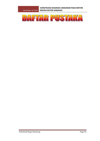 [KONSTRUKSI DIAGRAM LINGKARAN PADA MOTOR
December 19, 2012 INDUKSI ROTOR SANGKAR]

Politeknik Negeri Bandung

Page 20

 