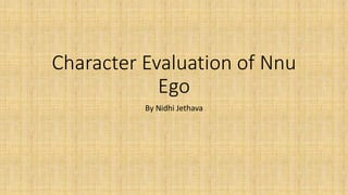 Character Evaluation of Nnu
Ego
By Nidhi Jethava
 