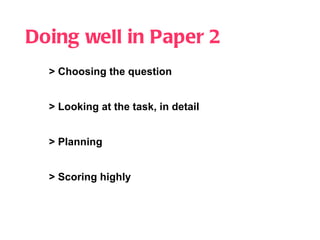 Doing well in Paper 2 > Choosing the question > Looking at the task, in detail   > Planning > Scoring highly 