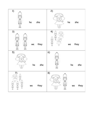 1)
he she
2)
he she
3)
we they
4)
we they
5)
he she
6)
he she
7)
we they
8)
we they
 
