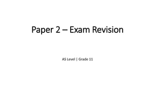 Paper 2 – Exam Revision
AS Level | Grade 11
 