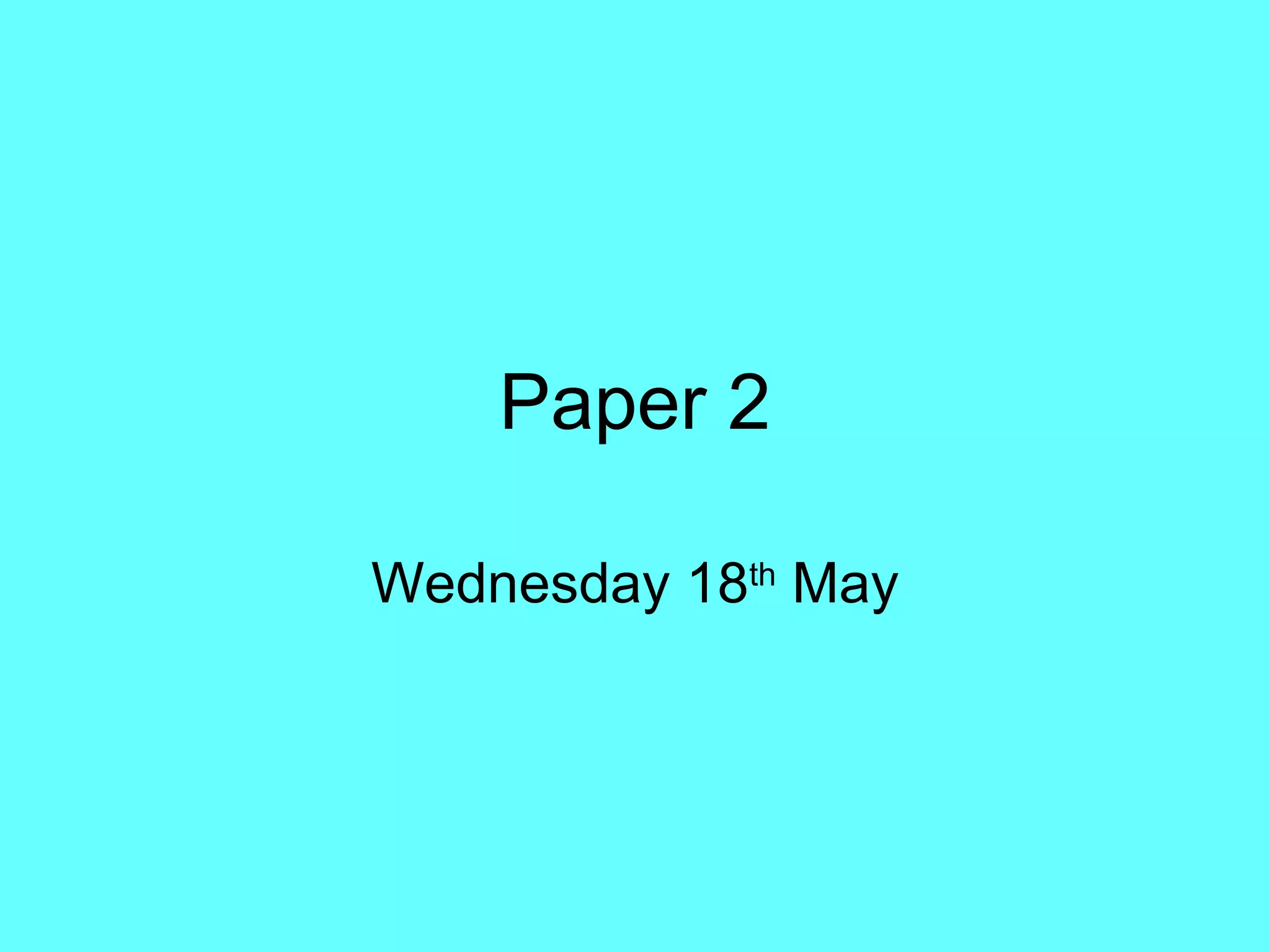 Paper 2 Wednesday 18 th  May 