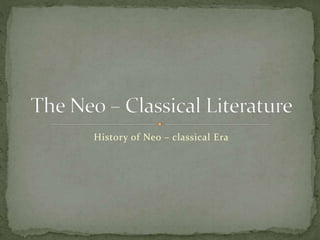 History of Neo – classical Era
 