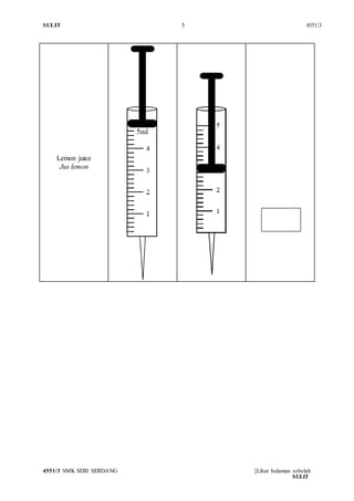 SULIT 5 4551/3
4551/3 SMK SERI SERDANG [Lihat halaman sebelah
SULIT
Lemon juice
Jus lemon
 