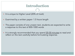 Introduction
  It is unique to Higher Level (20% of mark)
  Examined by a written paper- 1.5 hours length
  The pape...