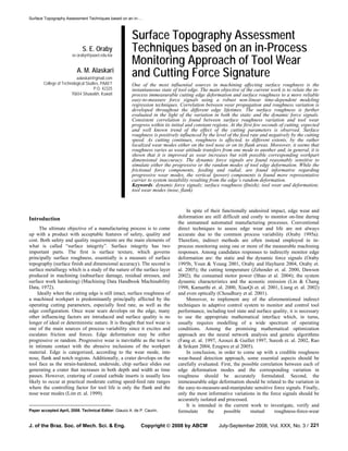 Surface Topography Assessment Techniques based on an in-…
J. of the Braz. Soc. of Mech. Sci. & Eng. Copyright © 2008 by ABCM July-September 2008, Vol. XXX, No. 3 / 221
S. E. Oraby
se.oraby@paaet.edu.kw
A. M. Alaskari
aalaskari@gmail.com
College of Technological Studies, PAAET
P.O. 42325
70654 Shuwaikh, Kuwait
Surface Topography Assessment
Techniques based on an in-Process
Monitoring Approach of Tool Wear
and Cutting Force Signature
One of the most influential sources in machining affecting surface roughness is the
instantaneous state of tool edge. The main objective of the current work is to relate the in-
process immeasurable cutting edge deformation and surface roughness to a more reliable
easy-to-measure force signals using a robust non-linear time-dependent modeling
regression techniques. Correlation between wear propagation and roughness variation is
developed throughout the different edge lifetimes. The surface roughness is further
evaluated in the light of the variation in both the static and the dynamic force signals.
Consistent correlation is found between surface roughness variation and tool wear
progress within its initial and constant regions. At the first few seconds of cutting, expected
and well known trend of the effect of the cutting parameters is observed. Surface
roughness is positively influenced by the level of the feed rate and negatively by the cutting
speed. As cutting continues, roughness is affected, to different extents, by the rather
localized wear modes either on the tool nose or on its flank areas. Moreover, it seems that
roughness varies as wear attitude transfers from one mode to another and, in general, it is
shown that it is improved as wear increases but with possible corresponding workpart
dimensional inaccuracy. The dynamic force signals are found reasonably sensitive to
simulate either the progressive or the random modes of tool edge deformation. While the
frictional force components, feeding and radial, are found informative regarding
progressive wear modes, the vertical (power) components is found more representative
carrier to system instability resulting from the edge’s random deformation.
Keywords: dynamic force signals; surface roughness (finish); tool wear and deformation;
tool wear modes (nose, flank)
Introduction
1
The ultimate objective of a manufacturing process is to come
up with a product with acceptable features of safety, quality and
cost. Both safety and quality requirements are the main elements of
what is called “surface integrity”. Surface integrity has two
important parts. The first is surface texture, which governs
principally surface roughness, essentially is a measure of surface
topography (surface finish and dimensional accuracy). The second is
surface metallurgy which is a study of the nature of the surface layer
produced in machining (subsurface damage, residual stresses, and
surface work hardening) (Machining Data Handbook Machinability
Data, 1972).
Ideally when the cutting edge is still intact, surface roughness of
a machined workpart is predominantly principally affected by the
operating cutting parameters, especially feed rate, as well as the
edge configuration. Once wear scars develops on the edge, many
other influencing factors are introduced and surface quality is no
longer of ideal or deterministic nature. It is thought that tool wear is
one of the main sources of process variability since it excites and
escalates friction and forces. Edge deformation may be either
progressive or random. Progressive wear is inevitable as the tool is
in intimate contact with the abrasive inclusions of the workpart
material. Edge is categorized, according to the wear mode, into
nose, flank and notch regions. Additionally, a crater develops on the
tool face as the strain-hardened, underside, chip surface slides out
generating a crater that increases in both depth and width as time
passes. However, cratering of coated carbide inserts is usually less
likely to occur at practical moderate cutting speed-feed rate ranges
where the controlling factor for tool life is only the flank and the
nose wear modes (Lim et. al. 1999).
Paper accepted April, 2008. Technical Editor: Glauco A. de P. Caurin.
In spite of their functionally undesired impact, edge wear and
deformation are still difficult and costly to monitor on-line during
the unmanned automated manufacturing processes. Conventional
direct techniques to assess edge wear and life are not always
accurate due to the common process variability (Oraby 1995a).
Therefore, indirect methods are often instead employed to in-
process monitoring using one or more of the measurable machining
responses. Among candidates responses to indirectly monitor edge
deformation are: the static and the dynamic force signals (Oraby
1995b, Youn & Young 2001, Oraby and Hayhurst 2004, Oraby et.
al. 2005); the cutting temperature (Zehender et. al. 2000, Dawson
2002); the consumed motor power (Shao et al. 2004); the system
dynamic characteristics and the acoustic emission (Lin & Chang
1998, Kamarthi et. al. 2000, XiaoQi et. al. 2001, Liang et. al. 2002)
and even optically (Choudhury et al. 2001).
Moreover, to implement any of the aforementioned indirect
techniques in adaptive control system to monitor and control tool
performance, including tool state and surface quality, it is necessary
to use the appropriate mathematical interface which, in turns,
usually requires modelling of a wide spectrum of operating
conditions. Among the promising mathematical optimization
approach are the neural network analysis and genetic algorithms
(Fang et. al. 1997, Azouzi & Guillet 1997, Suresh et. al. 2002, Rao
& Srikant 2004, Ezugwu et al 2005).
In conclusion, in order to come up with a credible roughness
wear-based detection approach, some essential aspects should be
carefully evaluated. First, the possible correlation between each of
edge deformation modes and the corresponding variation in
roughness should be accurately formulated. Second, the
immeasurable edge deformation should be related to the variation in
the easy-to-measure-and-manipulate sensitive force signals. Finally,
only the most informative variations in the force signals should be
accurately isolated and processed.
It is intended in the current work to investigate, verify and
formulate the possible mutual roughness-force-wear
 