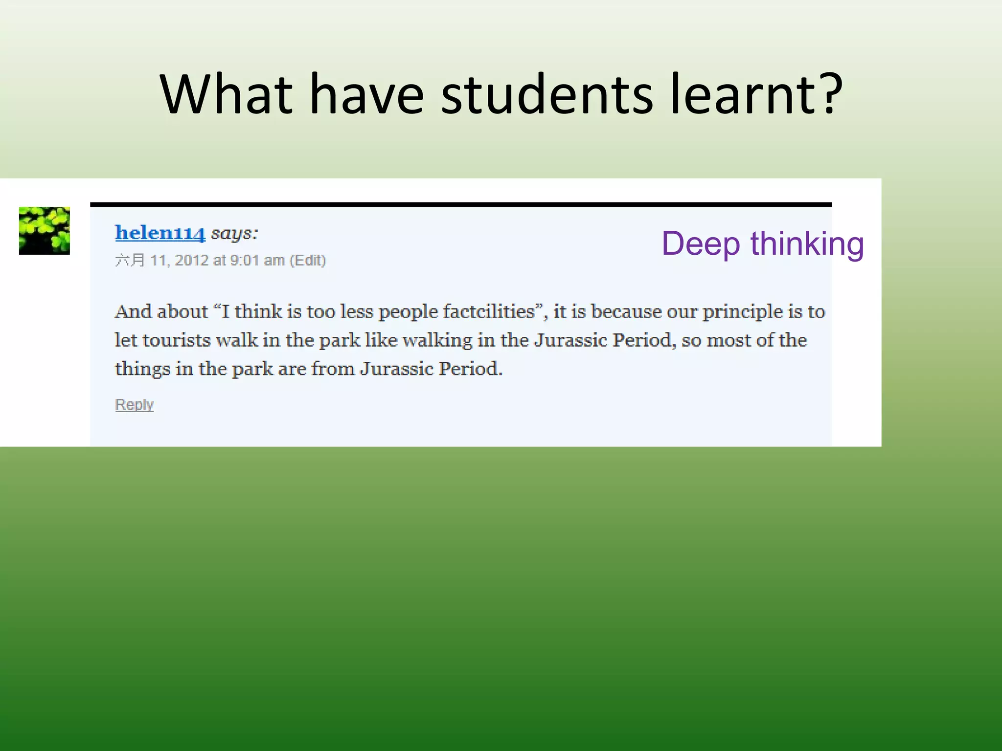 What have students learnt?

                   Deep thinking
 