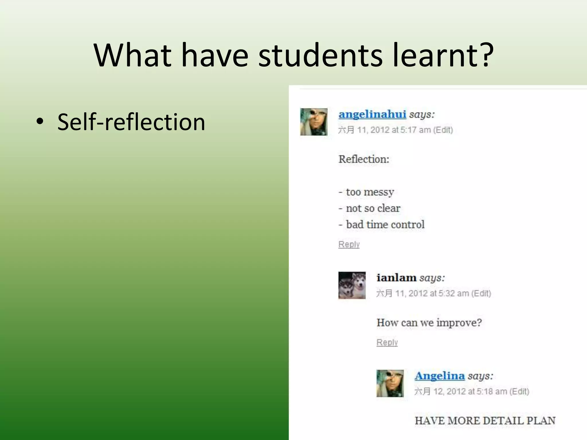 What have students learnt?
• Self-reflection
 