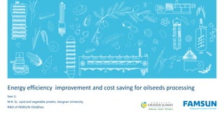 Energy efficiency improvement and cost saving for oilseeds processing
Iven Li
M.A. Sc. Lipid and vegetable protein, Jiangnan University.
R&D of FAMSUN Oils&Fats
 