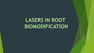 15
LASERS IN ROOT
BIOMODIFICATION
 