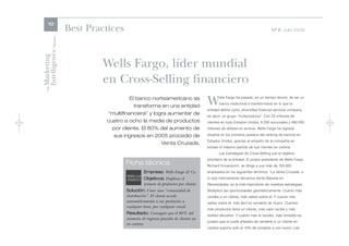 10
                      Best Practices                                                                                         Nº 8 Julio 2006




Intelligence Review
Marketing

                               Wells Fargo, líder mundial
                               en Cross-Selling financiero
    The




                                          El banco norteamericano se
                                            transforma en una entidad
                                                                                    W      ells Fargo ha pasado, en un tiempo récord, de ser un
                                                                                           banco tradicional a transformarse en lo que la
                                                                                    entidad define como diversified financial services company,
                                “multifinanciera” y logra aumentar de               es decir, un grupo “multiproducto”. Con 23 millones de
                                cuatro a ocho la media de productos                 clientes en todo Estados Unidos, 6.200 sucursales y 492.000
                                  por cliente. El 80% del aumento de                millones de dólares en activos, Wells Fargo ha logrado

                                  sus ingresos en 2005 procedió de                  situarse en los primeros puestos del ránking de bancos en
                                                                                    Estados Unidos, gracias al empeño de la compañía en
                                                       Venta Cruzada.
                                                                                    extraer el máximo partido de sus clientes en cartera.
                                                                                           Las Estrategias de Cross-Selling son el objetivo
                                                                                    prioritario de la entidad. El propio presidente de Wells Fargo,
                                       Ficha técnica                                Richard Kovacevich, se dirige a sus más de 150.000
                                                 Empresa: Wells Fargo & Co.         empleados en los siguientes términos: “La Venta Cruzada, o
                                                 Objetivos: Duplicar el             lo que internamente llamamos Venta Basada en
                                                 número de productos por cliente.   Necesidades, es la más importante de nuestras estrategias.
                                       Solución: Crear una “comunidad de            Multiplica las oportunidades geométricamente. Cuanto más
                                       distribución”. El cliente accede             vendes a un cliente, más sabes sobre él. Y cuanto más
                                       automáticamente a sus productos a            sabes sobre él, más fácil es venderle de nuevo. Cuantos
                                       cualquier hora, por cualquier canal.
                                                                                    más productos tiene un cliente, más valor recibe y más
                                       Resultado: Conseguir que el 80% del
                                                                                    lealtad devuelve. Y cuánto más le vendes, más rentable es,
                                       aumento de ingresos proceda de clientes ya
                                                                                    puesto que el coste añadido de venderle a un cliente en
                                       en cartera.
                                                                                    cartera supone sólo el 10% de venderle a uno nuevo. Las
 