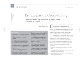 4
                      En portada                                                                                                           Nº 8 Julio 2006




Intelligence Review
Marketing

                                       Estrategias de Cross-Selling
                                       Claves para diseñar con éxito Planes de Venta Cruzada
    The




                                       y Desarrollo de Clientes



                                                                                                   C
                                                                                  Flor Expósito,            uentan los anales del Marketing que quien preguntó
                                                                          Director. DAEMON QUEST            por primera vez “¿Desea patatas con su
                                                                                                            hamburguesa?” inventó, tal vez sin saberlo, la Venta
                                                                                                   Cruzada. Anécdotas aparte, las Estrategias de Cross-Selling
                                                                                                   y Up-Selling se han transformado, a lo largo de los últimos

     Abstract                                         “fábrica de oportunidades” de venta y
                                                      aumentar el “expertise” del proveedor son
                                                                                                   años, en una de las claves del Nuevo Marketing para
                                                                                                   optimizar resultados, limitando al máximo los costes.
     > Las Estrategias de Cross-Selling optimizan     algunos de los beneficios de un buen
                                                                                                          Factores externos a las compañías, como mercados
       ingresos y costes en un contexto de            Cross-Selling.
                                                                                                   maduros, competencia cada vez más recrudecida, sectores
       competencia muy fuerte y mercados            > Las Estrategias de Cross-Selling deben
       maduros.                                                                                    progresivamente concentrados, y factores internos -
                                                      traducirse en la práctica por Planes de
     > Vender productos o servicios a un cliente      Crecimiento de Clientes adecuados a cada     presupuestos ajustados, objetivos de ventas ambiciosos-
       ya en cartera resulta hasta cuatro veces       segmento de la cartera.                      han reforzado el papel de las Estrategias de Cross-Selling
       menos costoso que hacerlo a un cliente       > Elegir el momento clave para lanzar una      en el seno de las empresas. ¿Qué entendemos por Venta
       nuevo.                                         nueva oferta es vital en el proceso de       Cruzada? Básicamente, tres tipos de actividades
     > Un buena Estrategia de Cross-Selling debe      Cross-Selling. Sólo un conocimiento          comerciales:
       estar basada en una buena Estrategia de        profundo del cliente permitirá acertar.      1. la venta de múltiples productos o servicios a un mismo
       Segmentación.                                > Una buena Estrategia de Venta Cruzada          cliente.
     > Aumentar la fidelidad y la retención,          aumenta considerablemente el “Customer
                                                                                                   2. la venta de productos y servicios a distintas unidades de
       generar valor para el cliente y                Equity”. Es básico que exista un enfoque
                                                                                                     negocio de una misma compañía.
       rentabilidad para el proveedor, aumentar       de largo plazo para crecer de la mano del
       el conocimiento del cliente, crear una         cliente durante todo su ciclo de vida.       3. la venta de productos o servicios a la misma empresa en
                                                                                                     distintos puntos geográficos.
 