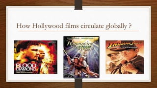 How Hollywood films circulate globally ?
 