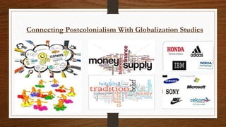 Connecting Postcolonialism With Globalization Studies
 