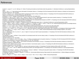References
Mr. Hemanth M P Paper ID:83 ICCIDS 2026 20/20
[1] Clark, K., Luong, M.-T., Le, Q.V., Manning, C.D.: Electra: Pre-training ext encoders as discriminators rather than generators. In: International Conference on Learning Representations
(2020)
[2]Yan, F., Zha, H., Li, F.: Deep reinforced query reformulation for information retrieval. In: Proceedings of the 43rd International ACM SIGIR Conference on Research and Development in
Information Retrieval, pp. 109–118 (2020)
[3] Gao, C., Zhang, W., Liu, B.: Temporal-aware attention mechanisms for dynamic ranking in information retrieval. In: Proceedings of the 47th International ACM SIGIR Conference on
Research and Development in Information Retrieval, pp. 880–890 (2024)
[4] Nogueira, R., Cho, K.: Passage re-ranking with BERT. arXiv preprint arXiv:1901.04085 (2019)
[5] Karpukhin, V., Oguz, B., Min, S., Lewis, P., Wu, L., Edunov, S., Chen, D., Yih, W.-T.: Dense passage retrieval for open-domain question answering. In: Proceedings of the 2020
Conference on Empirical Methods in Natural Language Processing (EMNLP), pp. 6769–6781 (2020)
[6] Khattab, O., Zaharia, M.: ColBERT: Efficient and effective passage search via contextualized late interaction over BERT. In: Proceedings of the 43rd International ACM SIGIR Conference
on Research and Development in Information Retrieval, pp. 39–48 (2020)
[7] Tay, Y., Dehghani, M., Bahri, D., Metzler, D.: Transformer memory as a differentiable search index. In: International Conference on Learning Representations (2022)
[8] Lewis, P., Perez, E., Piktus, A., Petroni, F., Karpukhin, V., Nogueira, R., P˘ arvulescu, H., Raline, H., Grave, E., Cohen, W., et al.: Retrieval-augmented generation for knowledge-intensive
nlp tasks. In: Advances in Neural Information Processing Systems, vol. 33, pp. 9459–9474 (2020)
[9] Ma, X., Li, Y., Liu, C., Zhou, Y., Sun, J., Zhang, D.: Query rewriting for retrieval-augmented generation. arXiv preprint arXiv:2305.14283 (2023)
[10] Wang, S., Li, B.Z., Khabsa, M., Fang, H., Ma, H.: Linformer: Self- attention with linear complexity. arXiv preprint arXiv:2006.04768 (2020)
[11] Fan, Z., Liu, Z., Cheng, Z., Liu, J.-G., Pardos, Z.A., He, X.: Graph neural networks for session-based recommendation. IEEE Transactions on Knowledge and Data Engineering (2022)
[12] Sun, Y., Wang, S., Li, Y., Feng, S., Chen, X., Zhang, H., Tian, X.,Zhu, D., Tian, H., Wu, H.: ERNIE: Enhanced Representation through Knowledge Integration. arXiv preprint
arXiv:1904.09223 (2019)
[13] Li, C., Bendersky, M., Kim, Y.-G., Kim, S.-Y., Jose, D., Najork, M.:A neural user model for search personalization. In: Proceedings of the Tenth ACM International Conference on Web
Search and Data Mining,
pp. 631–640 (2017)
[14] Voskarides, N., Meij, E., de Rijke, M.: Query resolution for conversational search with recurrent network models. In: Proceedings of the 43rd international ACM SIGIR conference on
research and development in
information retrieval, pp. 1517–1520 (2020)
[15] An, J., Liu, Z., Sordoni, A., Liu, C., Li, B., Glass, J., Nie, J.-Y.:Unifying conversational search and question answering. In: Proceedings of the 44th International ACM SIGIR Conference
on Research and Development in Information Retrieval (SIGIR), pp. 1431–1441. ACM (2021)
[16] Wu, Y., Liu, A., Li, R., Wang, C., Wang, J.: User-centered conversational recommendation: A survey. In: Proceedings of the 30th ACM international conference on information &
knowledge management, pp.4835–4844 (2021)
[17] Wu, S., Sun, F., Zhang, W., Xie, X., Cui, B.,: Graph neural networks in recommender systems: a survey. In: Proceedings of the 29th ACM international conference on information &
knowledge management, pp. 3523–3532 (2020)
[18] He, B., Wang, Z., Chen, J., Jiang, M., Wang, W.: Learning to match structures of entities. In: Proceedings of The Web Conference 2020, pp.2501–2507 (2020)
[19] He, P., Liu, X., Gao, J., Chen, W.: DeBERTa: Decoding-enhanced BERT with Disentangled Attention. In: Proceedings of the International Conference on Learning Representations
(ICLR) (2021)
[20] Bennett, P.N., Sontag, D., Joachims, T., Collins-Thompson, K., Dumais, S., Radlinski, F.: Inferring and using search session context. In: Proceedings of the fifth ACM international
conference on Web search and Data Mining, pp. 123–132 (2012)
[21] McMahan, B., Moore, E., Ramage, D., Hampson, S., y Arcas, B.A.: Communication-efficient learning of deep networks from decentralized data. In: Artificial intelligence and statistics,
pp. 1273–1282. PMLR (2017)
[22] Sun, Y., Wang, S., Li, Y., Feng, S., Chen, X., Zhang, H., Tian, X.,Zhu, D., Tian, H., Wu, H., Wang, H.: ERNIE: Enhanced Representation
 