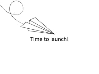 Time to launch!
 
