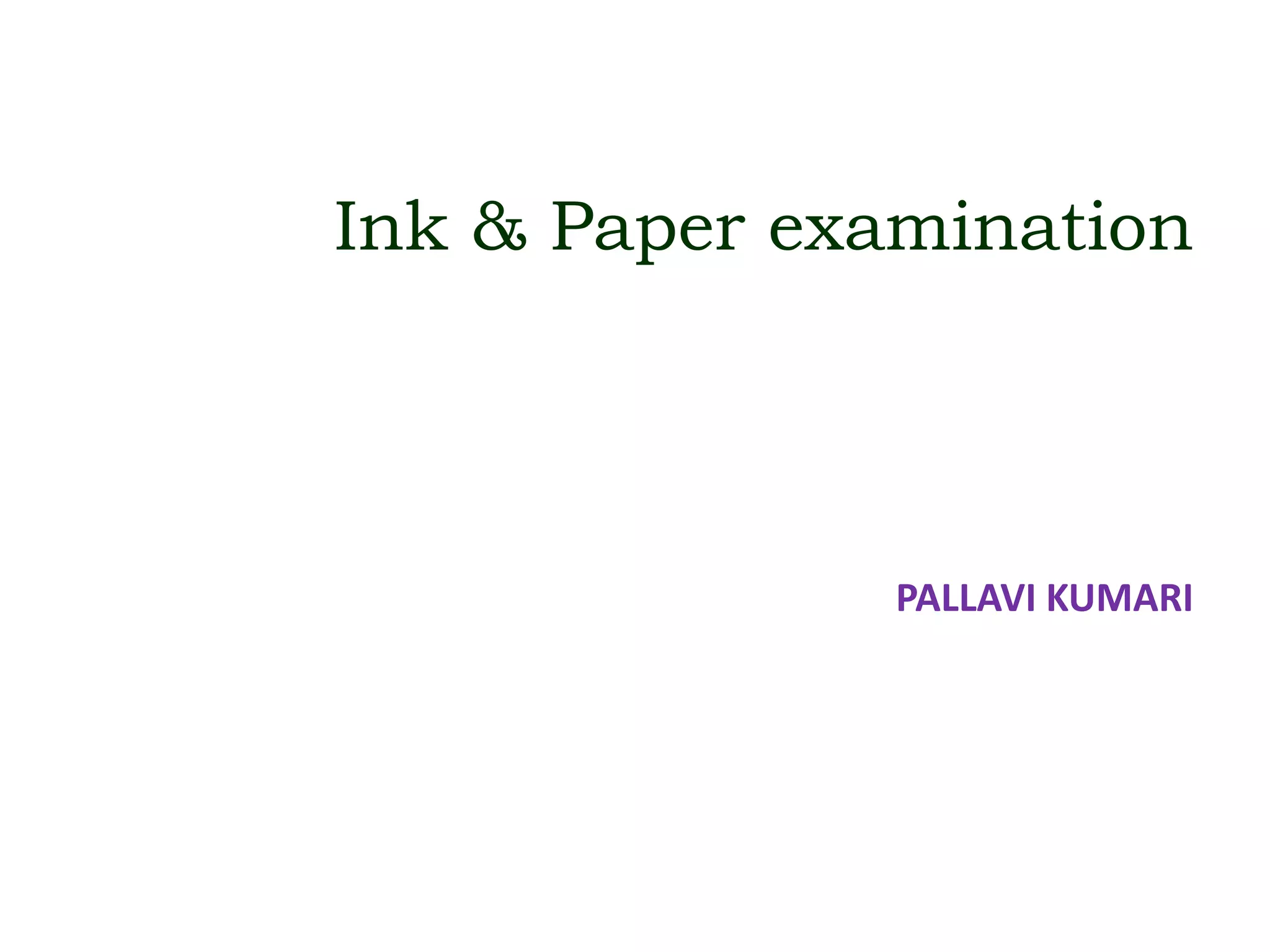 Ink & Paper examination
PALLAVI KUMARI