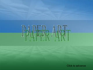 PAPER  ART Click to advance 