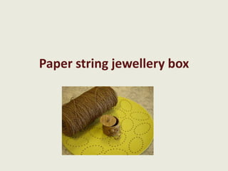 Paper string jewellery box
 