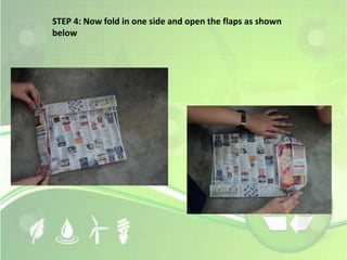 STEP 4: Now fold in one side and open the flaps as shown 
below 
 