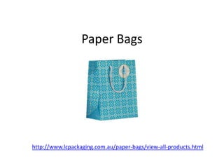 Paper Bags




http://www.lcpackaging.com.au/paper-bags/view-all-products.html
 