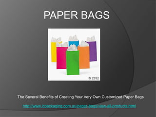 PAPER BAGS




The Several Benefits of Creating Your Very Own Customized Paper Bags

  http://www.lcpackaging.com.au/paper-bags/view-all-products.html
 