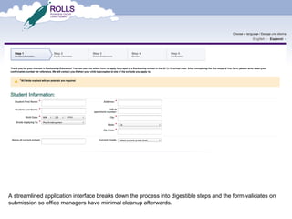 A streamlined application interface breaks down the process into digestible steps and the form validates on
submission so office managers have minimal cleanup afterwards.
 