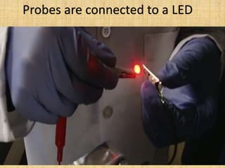 Probes are connected to a LED
 