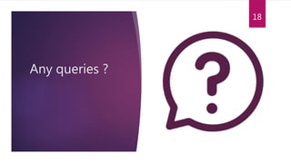 Any queries ?
18
 