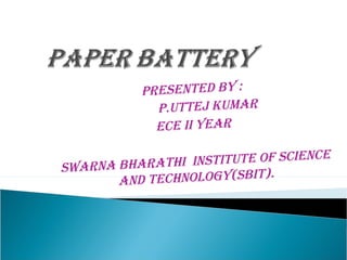 PRESENTED BY :
P.UTTEJ KUMAR
ECE II YEAR
SwARNA BhARAThI INSTITUTE of SCIENCE
AND TEChNologY(SBIT).
 