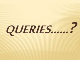 QUERIES……?
 