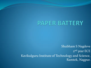 Shubham S Nagdeve
2nd year ECE
Kavikulguru Institute of Technology and Science,
Ramtek, Nagpur.
 