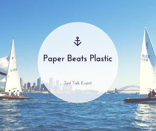 Paper Beats Plastic
Ted Talk Event
 