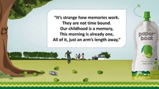 “It’s strange how memories work.
They are not time bound.
Our childhood is a memory,
This morning is already one,
All of it, just an arm’s length away.”
 
