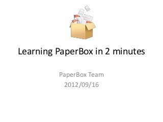 Learning PaperBox in 2 minutes

         PaperBox Team
          2012/10/28
 