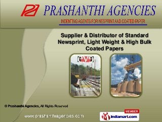 Supplier & Distributor of Standard 
Newsprint, Light Weight & High Bulk 
Coated Papers 
 